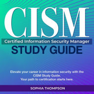 CISM Study Guide: Master Your CISM Exam: Ace the Certified Information Security Manager Test on Your Very First Attempt Comprehensive Study with 200+ Q&A Real-world Scenario Questions and Detailed Answer Explanations.
