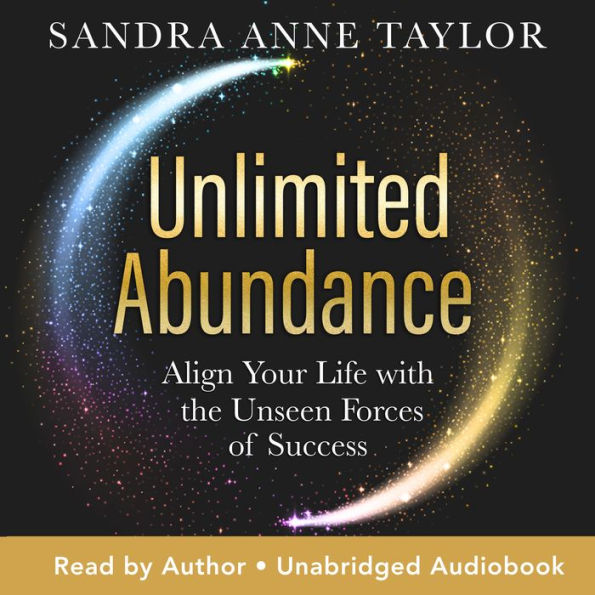 Unlimited Abundance: Align Your Life with the Unseen Forces of Success