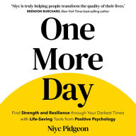 One More Day: Find Strength and Resilience through Your Darkest Times with Life-Saving Tools from Positive Psychology