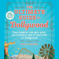 The Ultimate Guide to Dollywood: Your Guide to the Best Rides, Restaurants, and Attractions at Dollywood