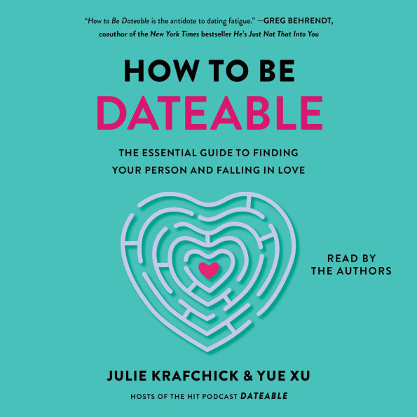How To Be Dateable: The Essential Guide to Finding Your Person and Falling in Love
