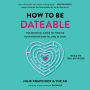 How To Be Dateable: The Essential Guide to Finding Your Person and Falling in Love