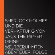 Sherlock Holmes und die Verhaftung von Jack the Ripper (Seine weltberühmten Abenteuer, Folge 15)