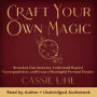 Craft Your Own Magic: Reawaken Your Intuition, Understand Magical Correspondences, and Create a Meaningful Personal Practice