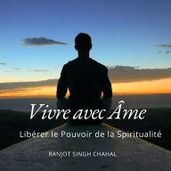 Vivre avec Âme: Libérer le Pouvoir de la Spiritualité