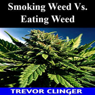 Smoking Weed Vs. Eating Weed