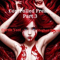 Controlled Freak: Part 3