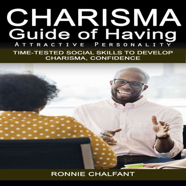 Charisma: Guide of Having Attractive Personality (Time-tested Social Skills to Develop Charisma, Confidence)