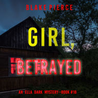 Girl, Betrayed (An Ella Dark FBI Suspense Thriller-Book 18)