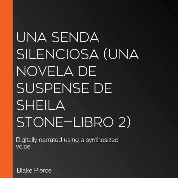 Una senda silenciosa (Una novela de suspense de Sheila Stone-Libro 2): Digitally narrated using a synthesized voice