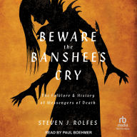 Beware the Banshee's Cry: The Folklore & History of Messengers of Death