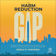 The Harm Reduction Gap: Helping Individuals Left Behind by Conventional Drug Prevention and Abstinence-only Addiction Treatment