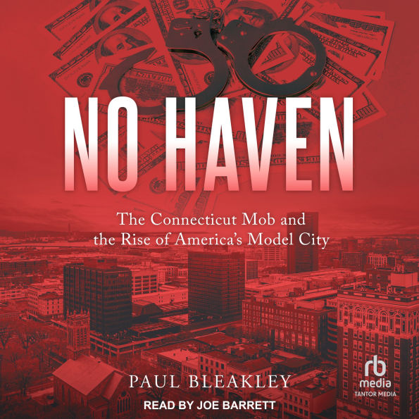 No Haven: The Connecticut Mob and the Rise of America's Model City