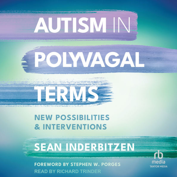 Autism in Polyvagal Terms: New Possibilities and Interventions