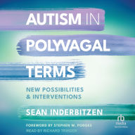 Autism in Polyvagal Terms: New Possibilities and Interventions