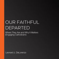 Our Faithful Departed: Where They Are and Why It Matters (Engaging Catholicism)