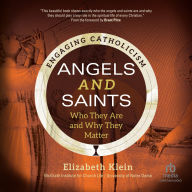 Angels and Saints: Who They Are and Why They Matter (Engaging Catholicism)