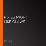 Pixies Might Like Claws