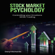 Stock Market Psychology: Controlling your Emotions While Trading