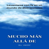 Mucho más allá de: Levantarse con fe en un mundo de distracciones