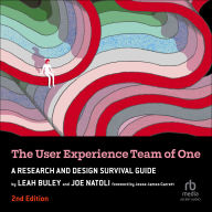 The User Experience Team of One, 2nd Edition: A Research and Design Survival Guide