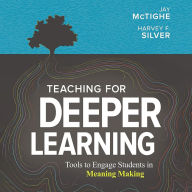 Teaching for Deeper Learning: Tools to Engage Students in Meaning Making