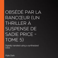 Obsédé Par La Ranc¿ur (Un thriller à suspense de Sadie Price - Tome 5): Digitally narrated using a synthesized voice