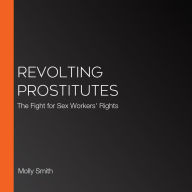 Revolting Prostitutes: The Fight for Sex Workers' Rights