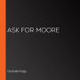 Ask For Moore