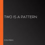 Two Is A Pattern