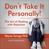 Don't Take It Personally: The Art of Dealing With Rejection