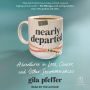 Nearly Departed: A Memoir: Adventures in Loss, Cancer, and Other Inconveniences