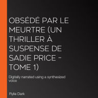 Obsédé par le meurtre (Un thriller à suspense de Sadie Price - Tome 1): Digitally narrated using a synthesized voice