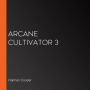 Arcane Cultivator 3