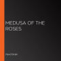 Medusa of the Roses