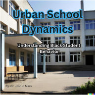 Urban School Dynamics: Understanding Black Student Behavior