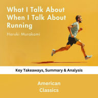 What I Talk About When I Talk About Running by Haruki Murakami: key Takeaways, Summary & Analysis