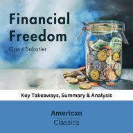 Financial Freedom by Grant Sabatier: key Takeaways, Summary & Analysis