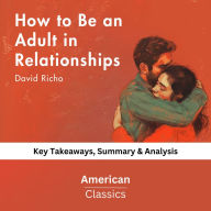 How to Be an Adult in Relationships by David Richo: key Takeaways, Summary & Analysis