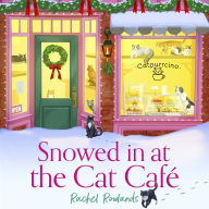 Snowed In at the Cat Cafe: A purr-fectly cosy small town romance to warm your heart!