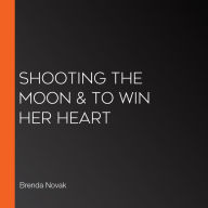 Shooting the Moon & To Win Her Heart