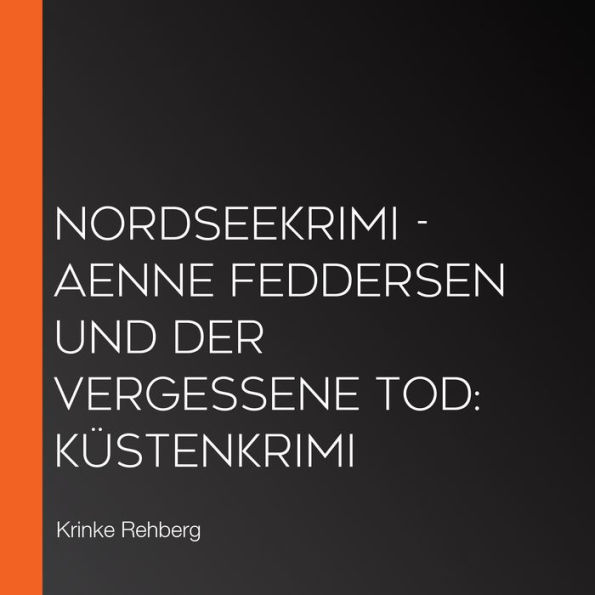 NORDSEEKRIMI - Aenne Feddersen und der vergessene Tod: Küstenkrimi