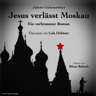 Jesus verläßt Moskau: Ein verbrannter Roman