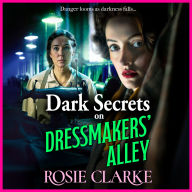 Dark Secrets on Dressmakers' Alley: The BRAND NEW instalment in the gritty, historical saga series from BESTSELLER Rosie Clarke for 2024