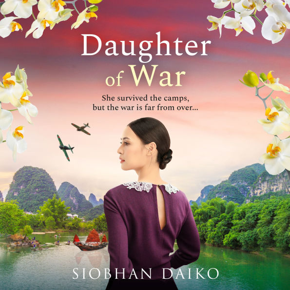 Daughter of War: An utterly unforgettable, sweeping historical fiction novel from BESTSELLER Siobhan Daiko for 2024