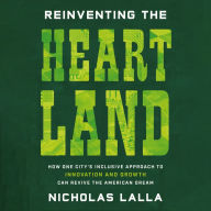 Reinventing the Heartland: How One City's Inclusive Approach to Innovation and Growth Can Revive the American Dream