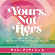 Yours, Not Hers: 40 Devotions to Stop Comparisons and Love Your Life