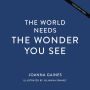 The World Needs the Wonder You See