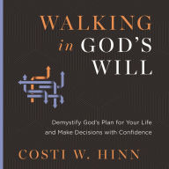 Walking in God's Will: Demystify God's Plan for Your Life and Make Decisions with Confidence