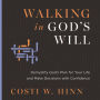 Walking in God's Will: Demystify God's Plan for Your Life and Make Decisions with Confidence